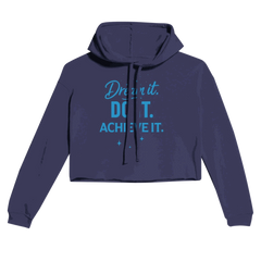 Navy cropped women's hoodie with motivational "Dream It. DO IT. ACHIEVE IT." text in blue