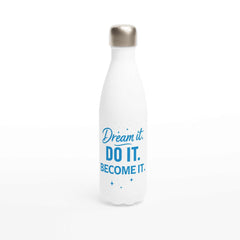 17oz blue and white motivational water bottle with "Dream it. Do it. Become it." text, stainless steel, insulated