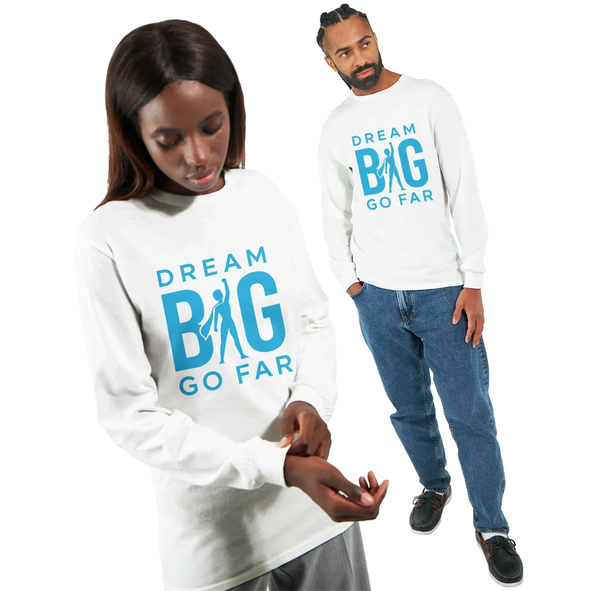 Dream BIG. Unisex white long sleeve T-shirt with blue "Dream BIG Go Far" motivational text design, worn by male and female models.