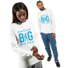 Dream BIG. Unisex white long sleeve T-shirt with blue "Dream BIG Go Far" motivational text design, worn by male and female models.