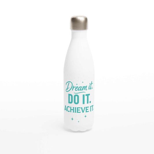 White stainless steel motivational water bottle with turquoise "Dream it. Do it. Achieve it." text and silver cap, 500ml capacity
