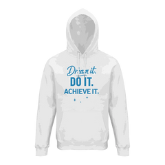 White unisex organic cotton hoodie with blue "Dream it. DO IT. ACHIEVE IT." motivational text on front