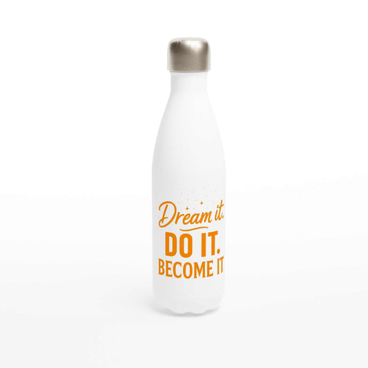 White 500ml stainless steel motivational water bottle with orange "Dream it. Do it. Become it." text and silver cap