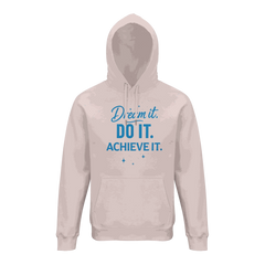 Unisex organic hoodie with motivational "Dream it. DO IT. ACHIEVE IT." text in blue on front